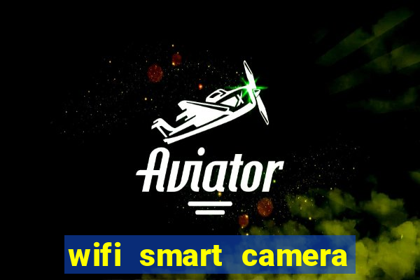 wifi smart camera easy to achieve real time remote viewing